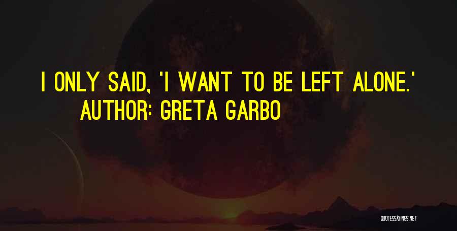 Someone Left Me Alone Quotes By Greta Garbo