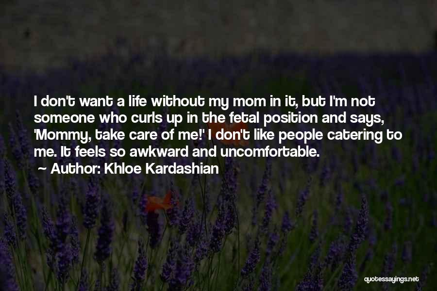 Someone Like A Mom Quotes By Khloe Kardashian