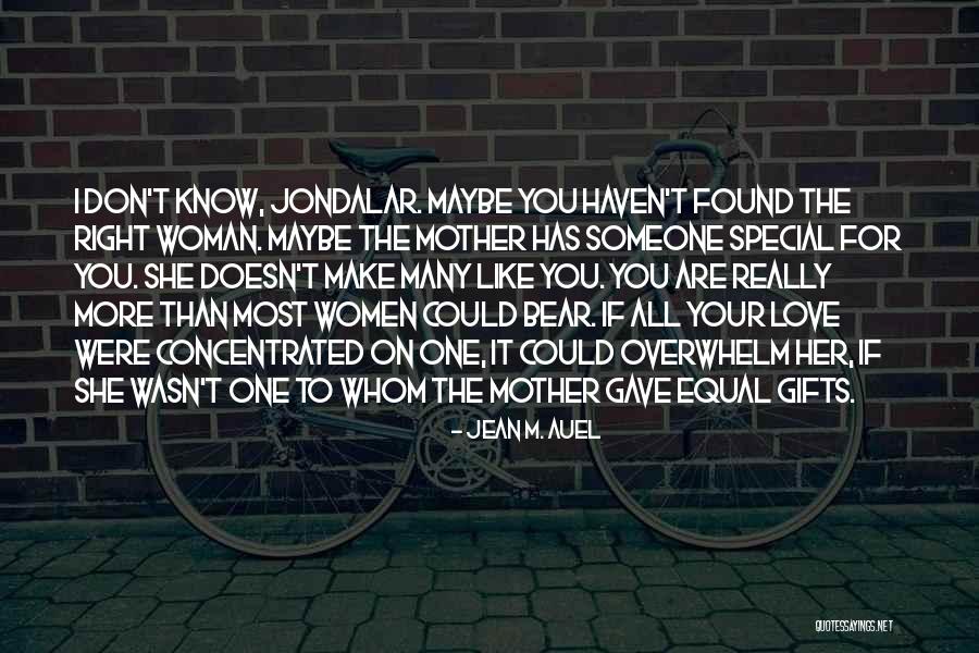 Someone Like Your Mother Quotes By Jean M. Auel Someone Like Your Mother Quotes By Jean M. Auel