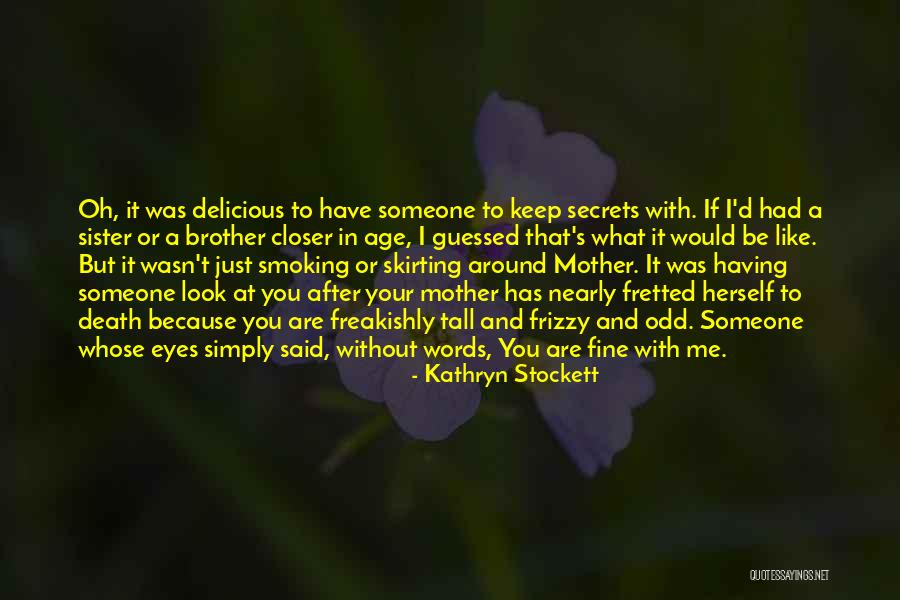 Someone Like Your Mother Quotes By Kathryn Stockett Someone Like Your Mother Quotes By Kathryn Stockett