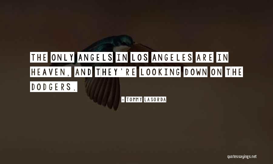 Someone Looking Down On You From Heaven Quotes By Tommy Lasorda