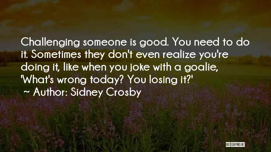 Someone Losing Quotes By Sidney Crosby