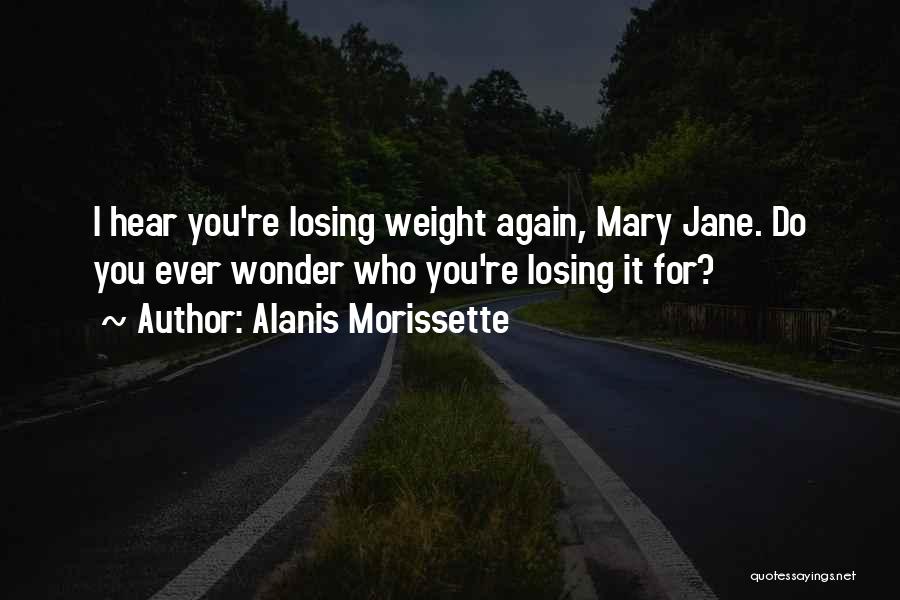 Someone Losing Weight Quotes By Alanis Morissette