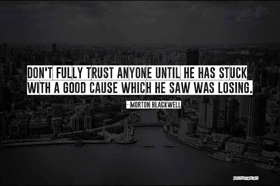 Someone Losing Your Trust Quotes By Morton Blackwell Someone Losing Your Trust Quotes By Morton Blackwell