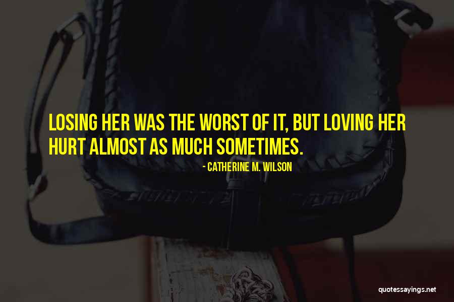 Someone Loving You At Your Worst Quotes By Catherine M. Wilson Someone Loving You At Your Worst Quotes By Catherine M. Wilson