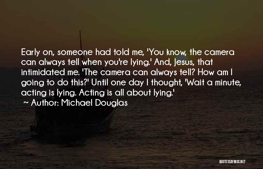 Someone Lying On You Quotes By Michael Douglas Someone Lying On You Quotes By Michael Douglas