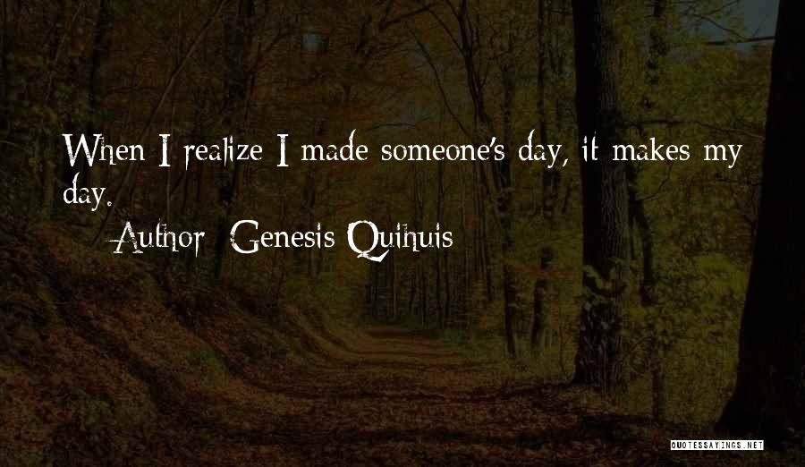 Someone Made My Day Quotes By Genesis Quihuis