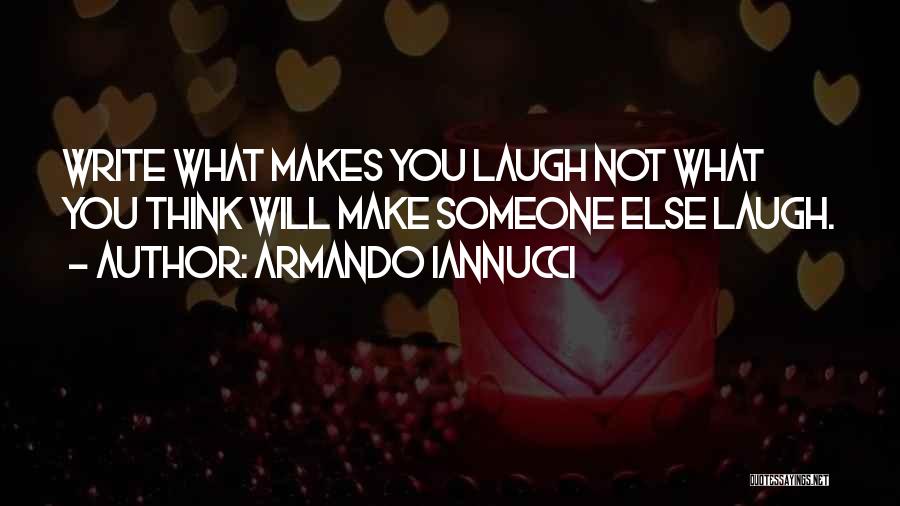 Someone Make You Laugh Quotes By Armando Iannucci
