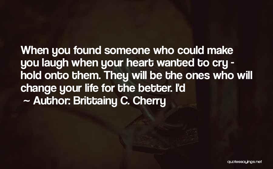 Someone Make You Laugh Quotes By Brittainy C. Cherry