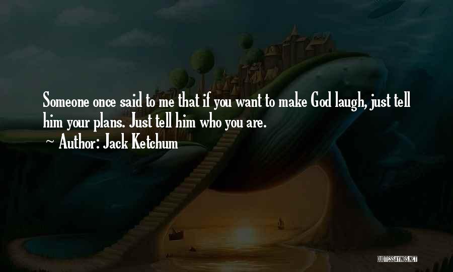 Someone Make You Laugh Quotes By Jack Ketchum