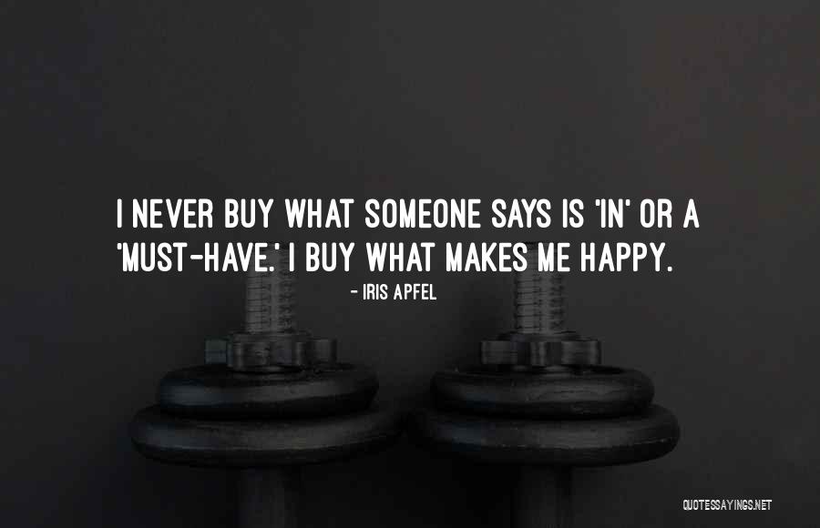 Someone Makes Me Happy Quotes By Iris Apfel