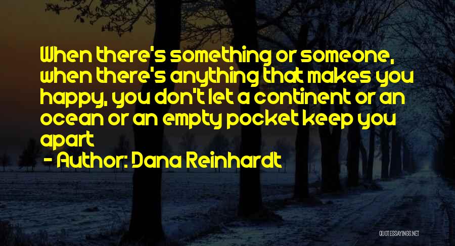 Someone Makes You Happy Quotes By Dana Reinhardt