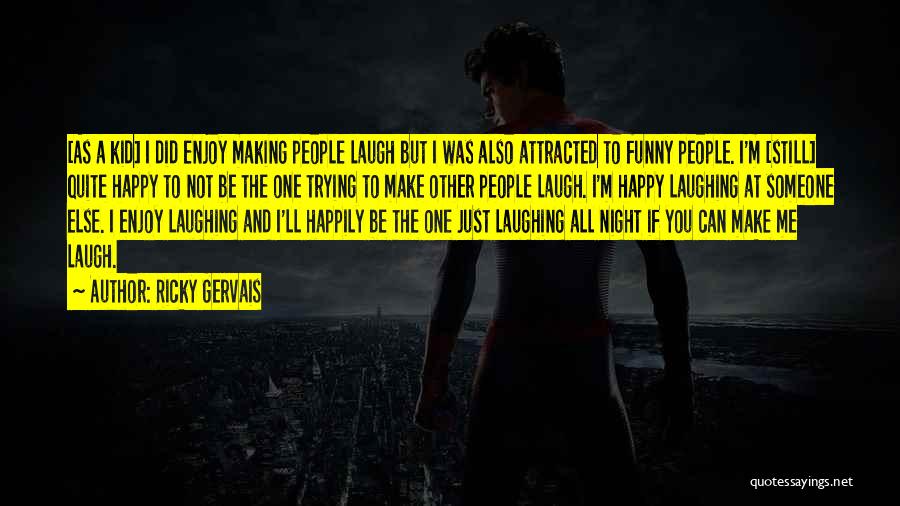 Someone Making You Happy Quotes By Ricky Gervais