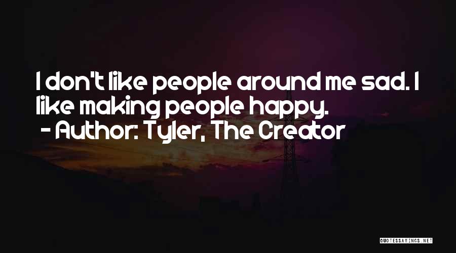 Someone Making You Sad Quotes By Tyler, The Creator