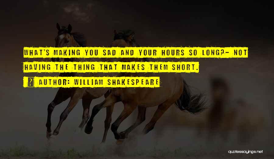 Someone Making You Sad Quotes By William Shakespeare