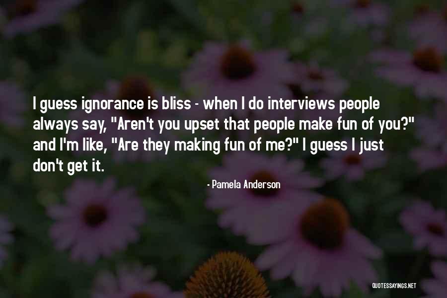 Someone Making You Upset Quotes By Pamela Anderson Someone Making You Upset Quotes By Pamela Anderson