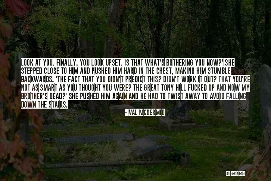 Someone Making You Upset Quotes By Val McDermid Someone Making You Upset Quotes By Val McDermid