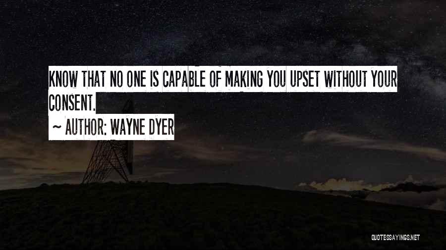 Someone Making You Upset Quotes By Wayne Dyer