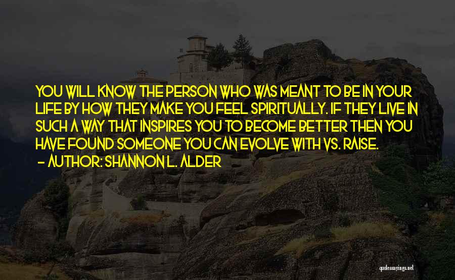 Someone Meant To Be In Your Life Quotes By Shannon L. Alder