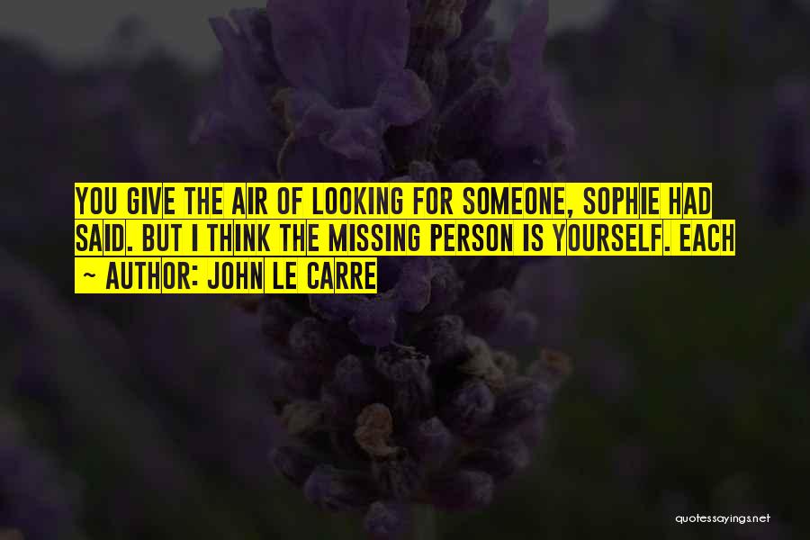 Someone Missing Someone Quotes By John Le Carre