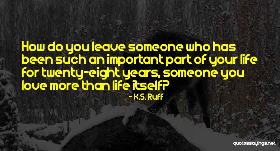 Someone More Important Quotes By K.S. Ruff Someone More Important Quotes By K.S. Ruff