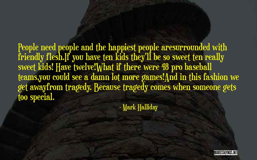 Someone Need Quotes By Mark Halliday Someone Need Quotes By Mark Halliday