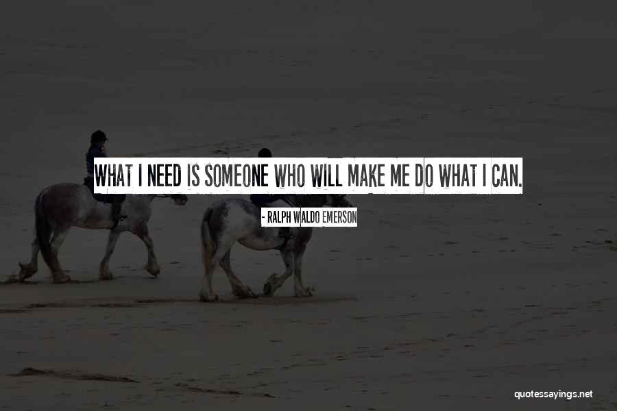 Someone Need Quotes By Ralph Waldo Emerson Someone Need Quotes By Ralph Waldo Emerson