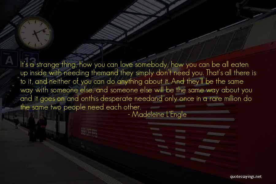 Someone Needing You Quotes By Madeleine L'Engle Someone Needing You Quotes By Madeleine L'Engle