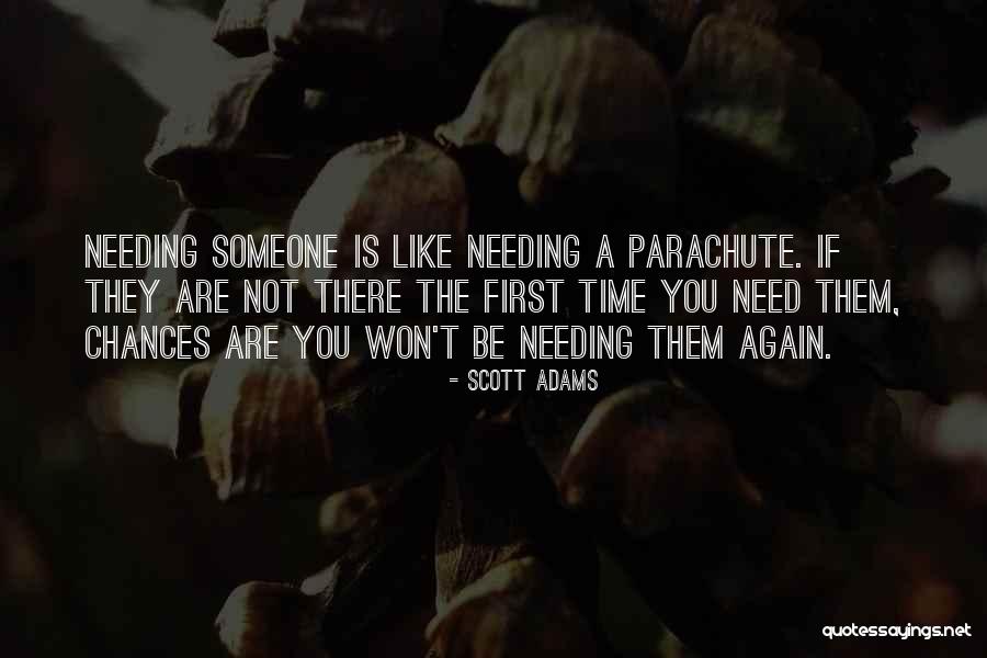 Someone Needing You Quotes By Scott Adams Someone Needing You Quotes By Scott Adams