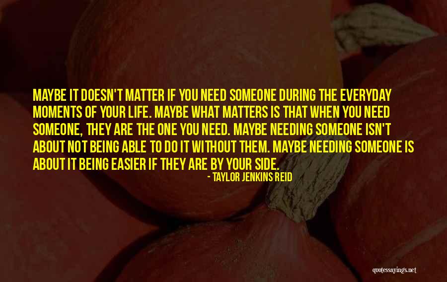 Someone Needing You Quotes By Taylor Jenkins Reid Someone Needing You Quotes By Taylor Jenkins Reid