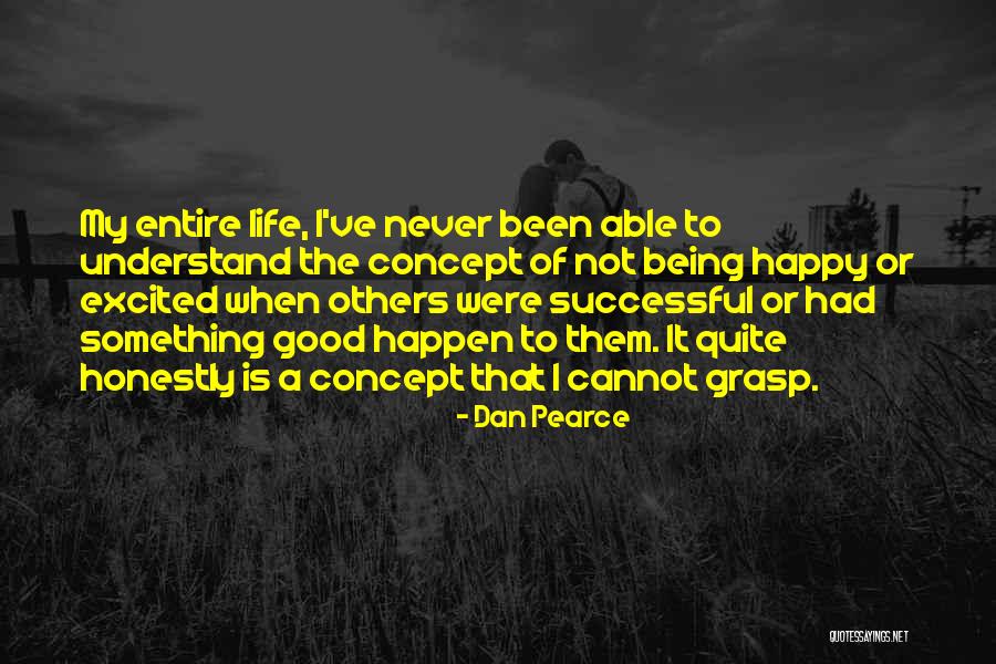 Someone Never Being Happy Quotes By Dan Pearce