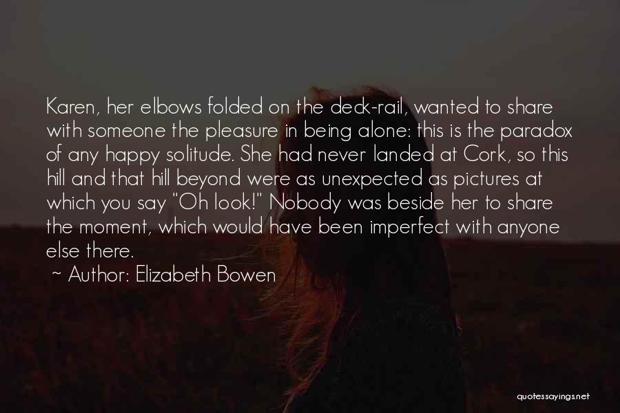Someone Never Being Happy Quotes By Elizabeth Bowen