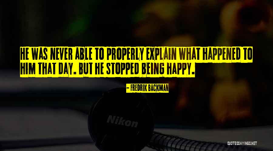 Someone Never Being Happy Quotes By Fredrik Backman