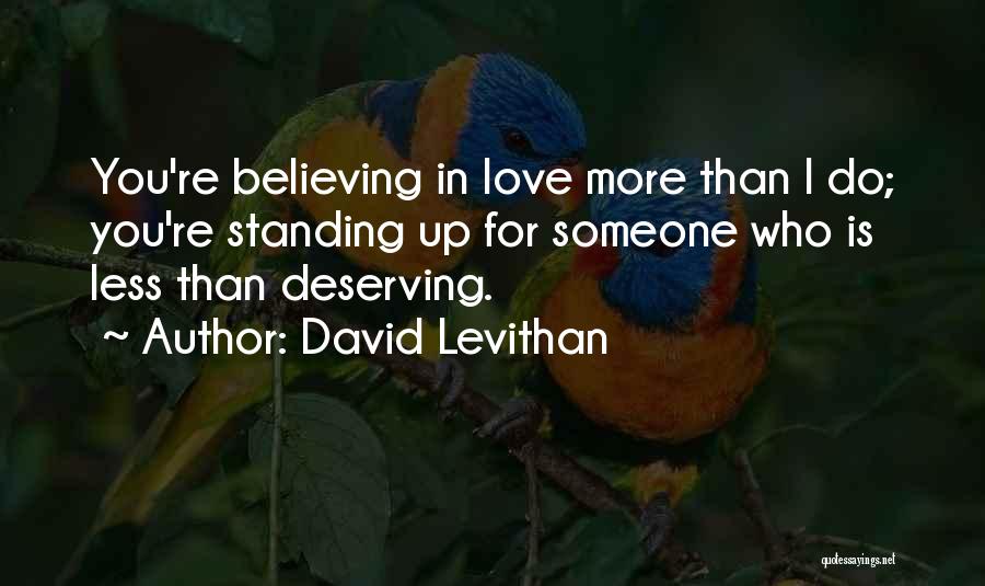 Someone Not Deserving Your Love Quotes By David Levithan