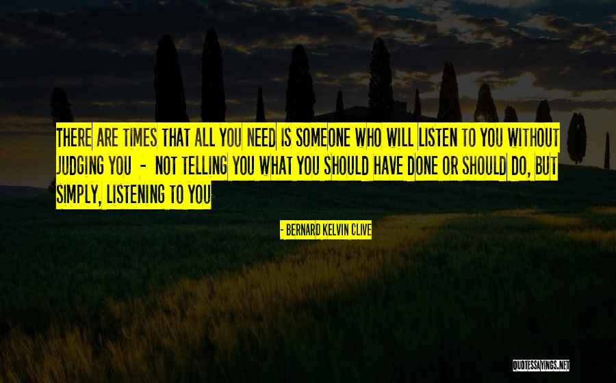 Someone Not Listening To You Quotes By Bernard Kelvin Clive Someone Not Listening To You Quotes By Bernard Kelvin Clive
