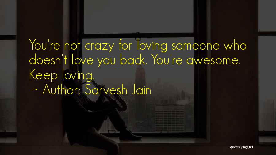 Someone Not Loving You Back Quotes By Sarvesh Jain