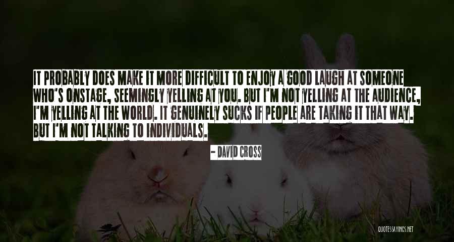 Someone Not Talking To You Quotes By David Cross Someone Not Talking To You Quotes By David Cross