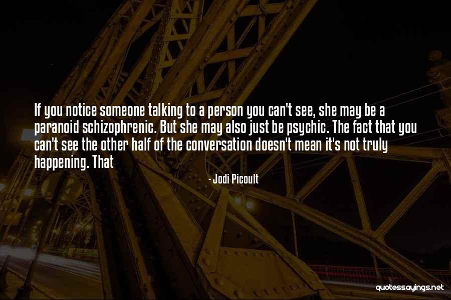 Someone Not Talking To You Quotes By Jodi Picoult Someone Not Talking To You Quotes By Jodi Picoult