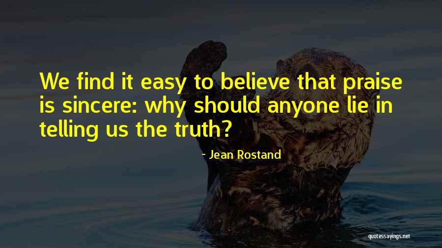 Someone Not Telling The Truth Quotes By Jean Rostand Someone Not Telling The Truth Quotes By Jean Rostand