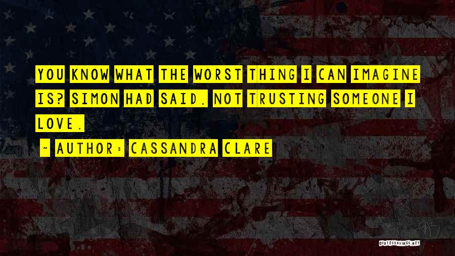 Someone Not Trusting You Quotes By Cassandra Clare