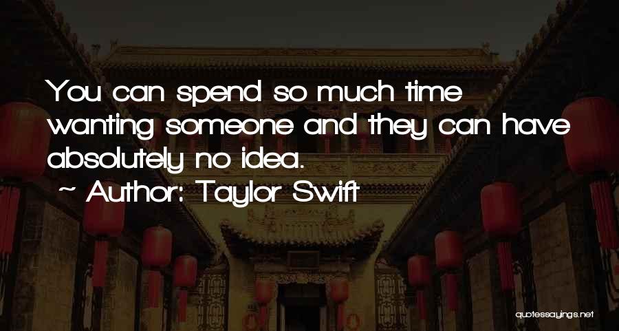 Someone Not Wanting To Spend Time With You Quotes By Taylor Swift
