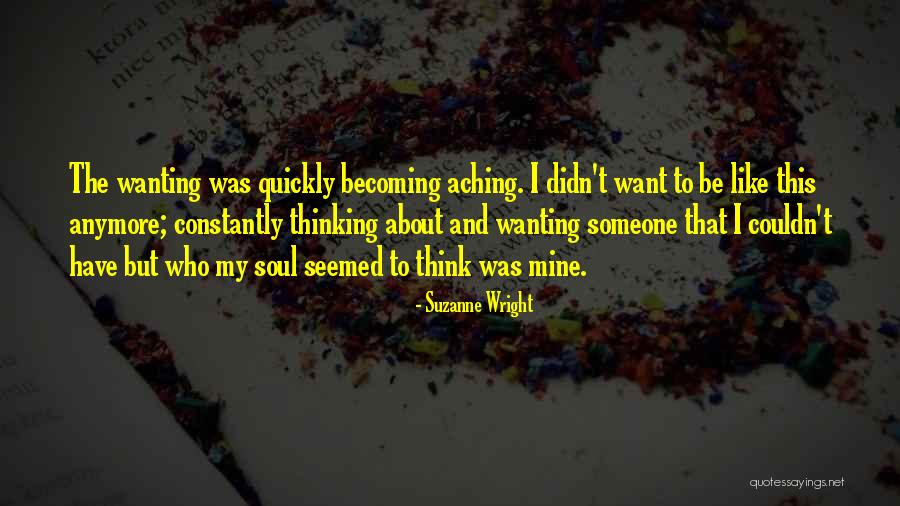 Someone Not Wanting You Anymore Quotes By Suzanne Wright Someone Not Wanting You Anymore Quotes By Suzanne Wright