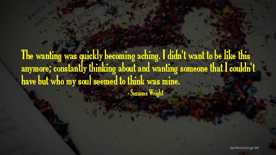 Someone Not Wanting You Anymore Quotes By Suzanne Wright