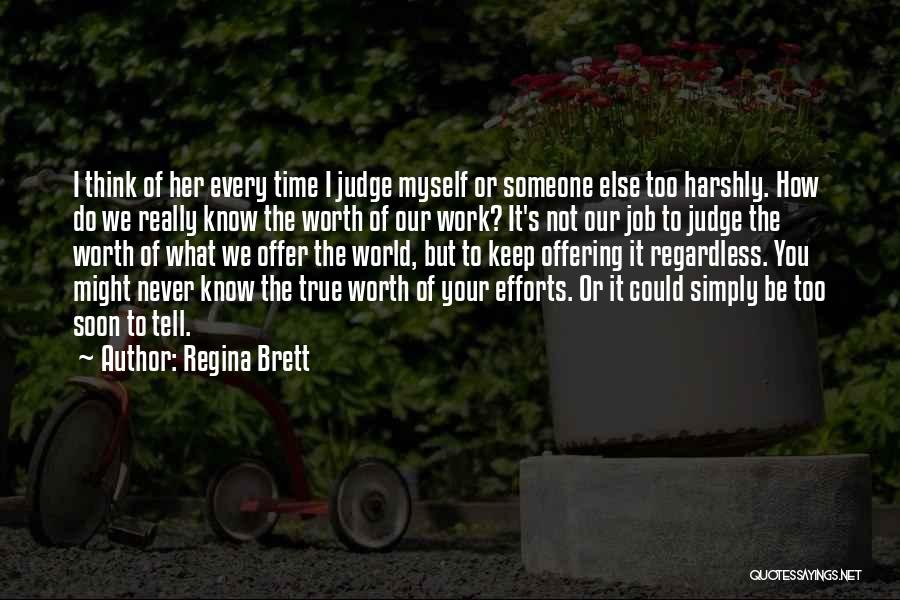 Someone Not Worth Your Time Quotes By Regina Brett