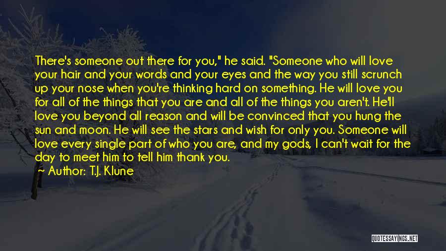 Someone Out There For You Quotes By T.J. Klune