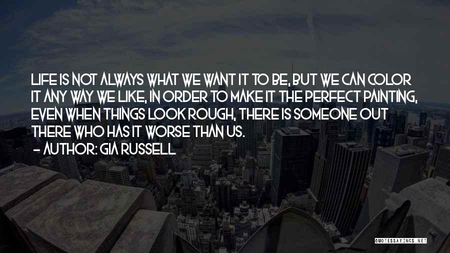 Someone Out There Has It Worse Quotes By Gia Russell