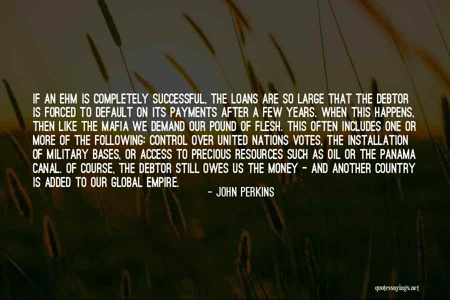 Someone Owes Me Money Quotes By John Perkins