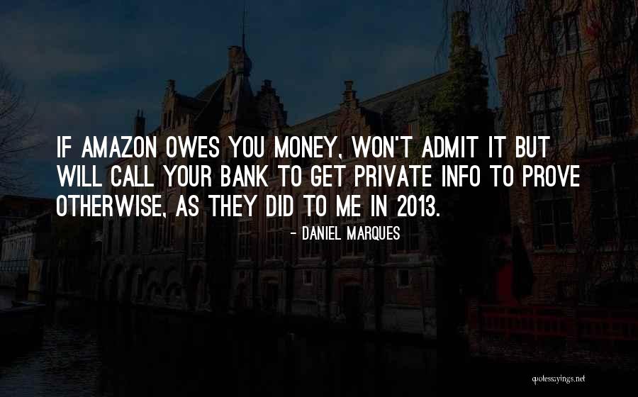 Someone Owes You Money Quotes By Daniel Marques