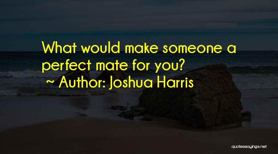 Someone Perfect For You Quotes By Joshua Harris