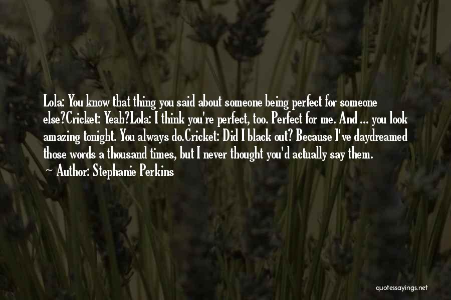 Someone Perfect For You Quotes By Stephanie Perkins